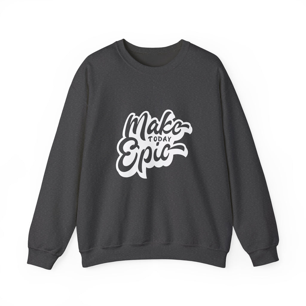 Make Today Epic Crewneck Sweatshirt